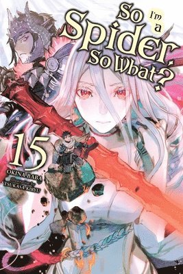 bokomslag So I'm a Spider, So What?, Vol. 15 (light novel)