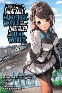 bokomslag I Got a Cheat Skill in Another World and Became Unrivaled in the Real World, Too, Vol. 3 (manga)