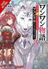 bokomslag Woof Woof Story: I Told You to Turn Me Into a Pampered Pooch, Not Fenrir!, Vol. 3 (light novel)