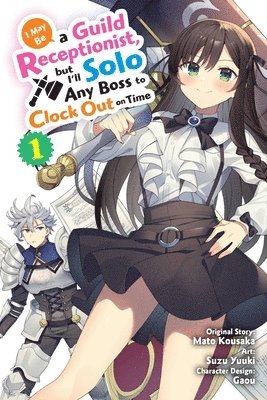 Jennifer Ward, Mato Kousaka, Rachel Pierce, Suzu Yuuki - I May Be a Guild Receptionist, but I’ll Solo Any Boss to Clock Out on Time, Vol. 1 (manga), Häftad
