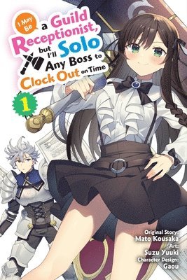 I May Be a Guild Receptionist, but Ill Solo Any Boss to Clock Out on Time, Vol. 1 (manga) 1