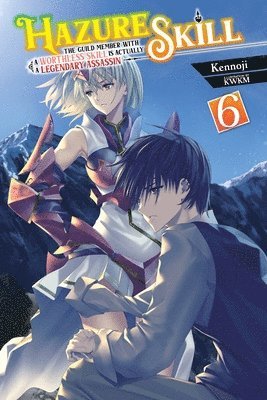 Hazure Skill: The Guild Member with a Worthless Skill Is Actually a Legendary Assassin, Vol. 6 (light novel) 1