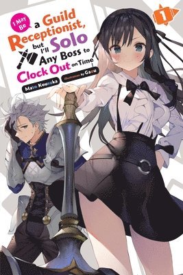 bokomslag I May Be a Guild Receptionist, but I'll Solo Any Boss to Clock Out on Time, Vol. 1 (light novel)