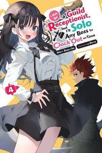 bokomslag I May Be a Guild Receptionist, but I'll Solo Any Boss to Clock Out on Time, Vol. 4 (light novel)