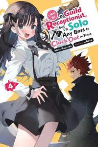 bokomslag I May Be a Guild Receptionist, But I'll Solo Any Boss to Clock Out on Time, Vol. 4 (Light Novel)