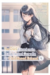 bokomslag The Girl I Saved on the Train Turned Out to Be My Childhood Friend, Vol. 4 (manga)