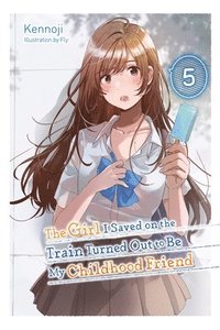 bokomslag The Girl I Saved on the Train Turned Out to Be My Childhood Friend, Vol. 5 (light novel)