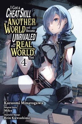 bokomslag I Got a Cheat Skill in Another World and Became Unrivaled in the Real World, Too, Vol. 4 (manga)