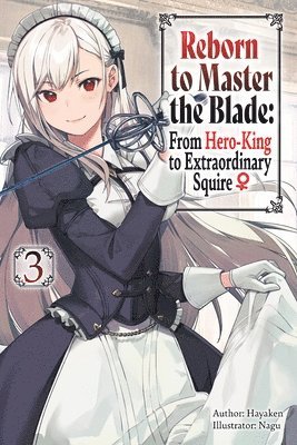 Reborn to Master the Blade: From Hero-King to Extraordinary Squire, Vol. 3 (light novel) 1