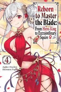 bokomslag Reborn to Master the Blade: From Hero-King to Extraordinary Squire, Vol. 4 (light novel)