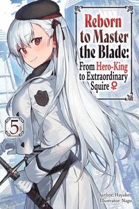 bokomslag Reborn to Master the Blade: From Hero-King to Extraordinary Squire, Vol. 5 (Light Novel)