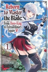 bokomslag Reborn to Master the Blade: From Hero-King to Extraordinary Squire, Vol. 1 (manga)