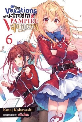 The Vexations of a Shut-In Vampire Princess, Vol. 6 (light novel) 1