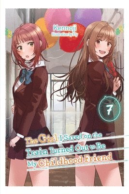 bokomslag The Girl I Saved on the Train Turned Out to Be My Childhood Friend, Vol. 7 (light novel)