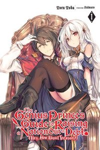 bokomslag The Genius Prince's Guide to Raising a Nation Out of Debt (Hey, How About Treason?), Vol. 1 (light novel)