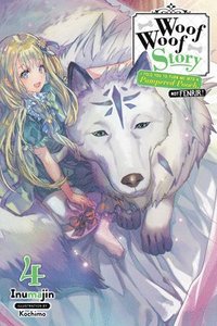 bokomslag Woof Woof Story: I Told You to Turn Me Into a Pampered Pooch, Not Fenrir!, Vol. 4 (light novel)