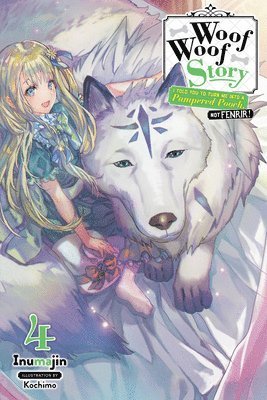 Woof Woof Story: I Told You to Turn Me Into a Pampered Pooch, Not Fenrir!, Vol. 4 (light novel) 1