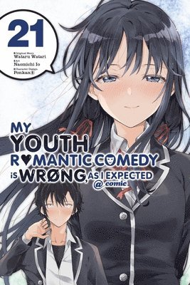 My Youth Romantic Comedy Is Wrong, As I Expected @ comic, Vol. 21 (manga) 1