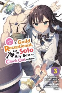 bokomslag I May Be a Guild Receptionist, but Ill Solo Any Boss to Clock Out on Time, Vol. 3 (manga)