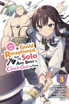 bokomslag I May Be a Guild Receptionist, but I'll Solo Any Boss to Clock Out on Time, Vol. 3 (manga)
