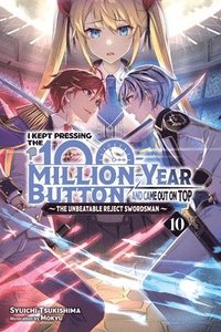 bokomslag I Kept Pressing the 100-Million-Year Button and Came Out on Top, Vol. 10 (Light Novel)