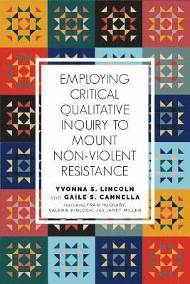 Employing Critical Qualitative Inquiry to Mount Non-Violent Resistance 1