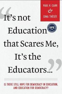 bokomslag It's Not Education that Scares Me, It's the Educators...