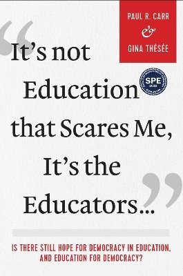 bokomslag It's Not Education that Scares Me, It's the Educators