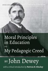 bokomslag Moral Principles in Education and My Pedagogic Creed