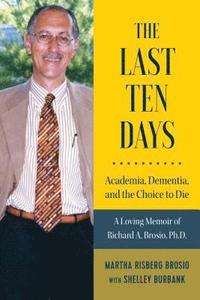 bokomslag Last Ten Days - Academia, Dementia, and the Choice to Die