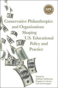 bokomslag Conservative Philanthropies and Organizations Shaping U.S. Educational Policy and Practice