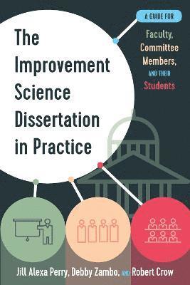 The Improvement Science Dissertation in Practice 1
