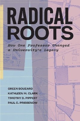 bokomslag Radical Roots: How One Professor Changed a University's Legacy