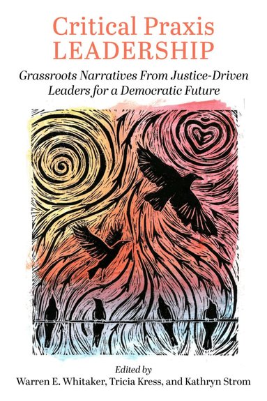 Warren E. Whitaker, Kathryn Strom, Tricia Kress - Critical Praxis Leadership, Häftad