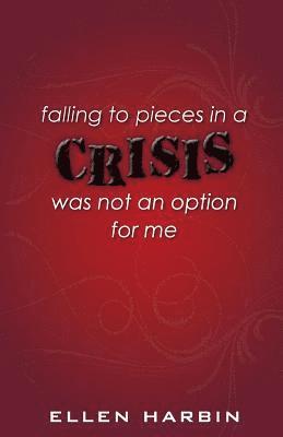 Crisis: falling to pieces in a crisis was not an option for me 1