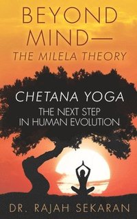 bokomslag Beyond Mind: The Milela Theory/ Chetana Yoga-The next step in human evolution: 1.The Next Step in Human Evolution. 2.Mind Managemen