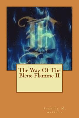 Stephan M. Arleaux - The Way Of The Bleue Flamme II, Häftad
