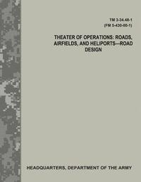 bokomslag Theater of Operations: Roads, Airfields, and Heliports - Road Design (TM 3-34.48-1 / FM 5-430-00-1)