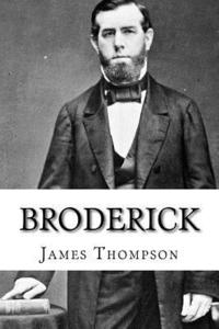 bokomslag Broderick: The Life and Death of David C. Broderick