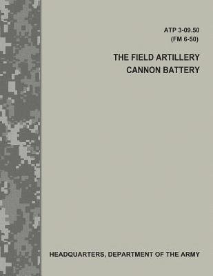 bokomslag The Field Artillery Cannon Battery (ATP 3-09.50 / FM 6-50)