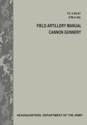 bokomslag Field Artillery Manual Cannon Gunnery (TC 3-09.81 / FM 6-40)