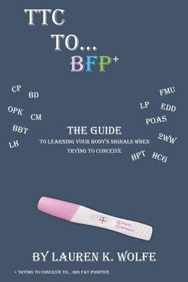 bokomslag TTC to BFP+: THE guide to learning your body's signals when trying to conceive