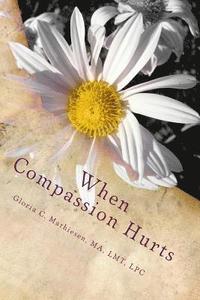 bokomslag When Compassion Hurts: Understanding Compassion Fatigue as a Massage Therapist