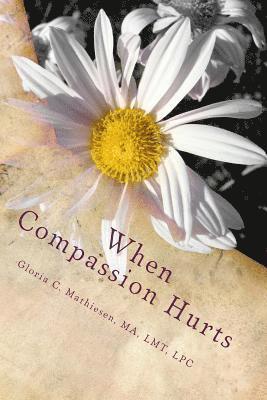 bokomslag When Compassion Hurts: Understanding Compassion Fatigue as a Massage Therapist