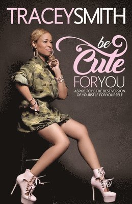 Be Cute For You: Aspire To Be the Best Version of Yourself For Yourself 1