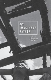 bokomslag My Imaginary Father: Poetry by Christopher DeWinter