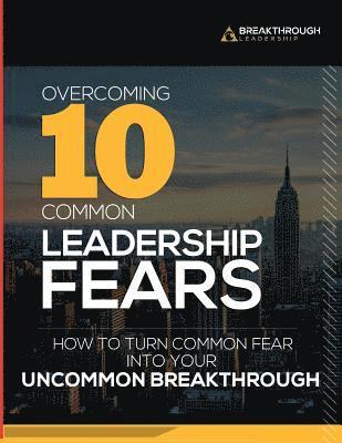 bokomslag Overcoming 10 Common Leadership Fears: How to Turn Common Fear into Your Uncommon Breakthrough