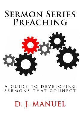 D. J. Manuel - Sermon Series Preaching: A guide to developing sermons that connect, Häftad