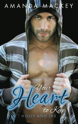 Your Heart to Keep: Holly and Jax 1