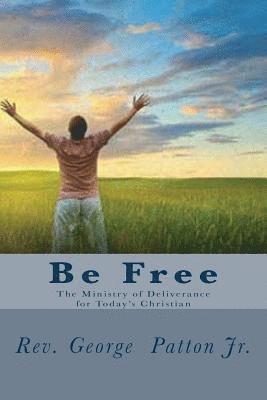 bokomslag Be Free: The Ministry of Deliverance for Today's Christian.